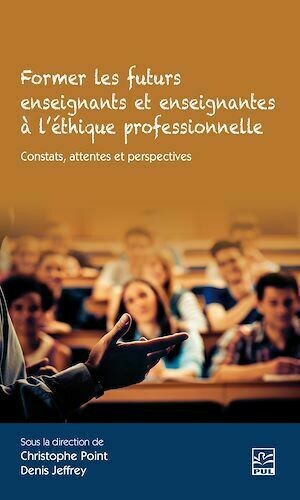 Former les futurs enseignants et enseignantes à l'éthique professionnelle - Collectif Collectif - Presses de l'Université Laval