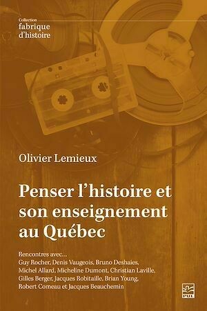 Penser l'histoire et son enseignement au Québec - Olivier Lemieux - Presses de l'Université Laval