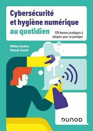 Cybersécurité et hygiène numérique au quotidien - Gildas Avoine, Pascal Junod - Dunod