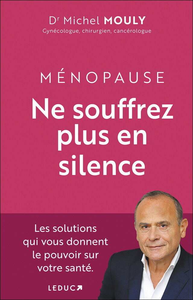Ménopause, ne souffrez plus en silence - Dr Michel Mouly - Éditions Leduc