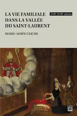 La vie familiale dans la vallée du Saint-Laurent, XVIIe-XVIIIe siècles