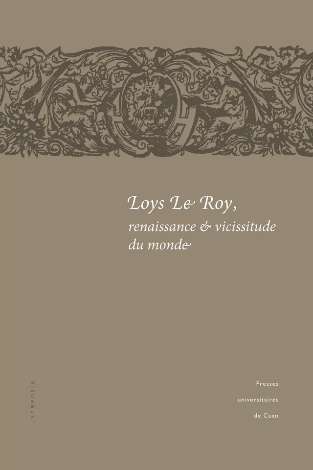 Loys Le Roy, renaissance et vicissitude du monde -  - Presses universitaires de Caen