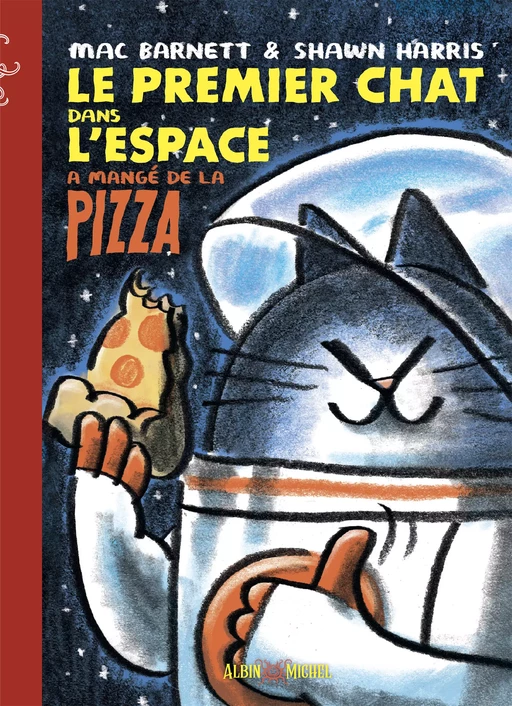 Le Premier Chat dans l'espace a mangé de la pizza - Mac Barnett, Shawn Harris - Albin Michel