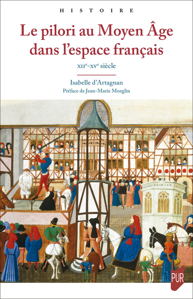 Le pilori au Moyen Âge dans l’espace français - Isabelle d’ Artagnan - Presses universitaires de Rennes