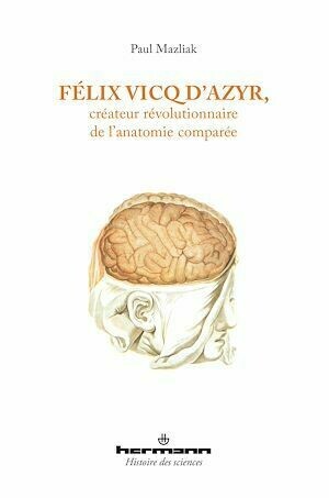 Félix Vicq d'Azyr, créateur révolutionnaire de l'anatomie comparée - Paul Mazliak - Hermann