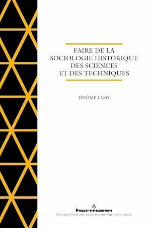 Faire de la sociologie historique des sciences et des techniques - Jérôme Lamy - Hermann