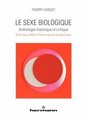 Le Sexe biologique. Anthologie historique et critique. Volume 1 - Thierry Hoquet - Hermann