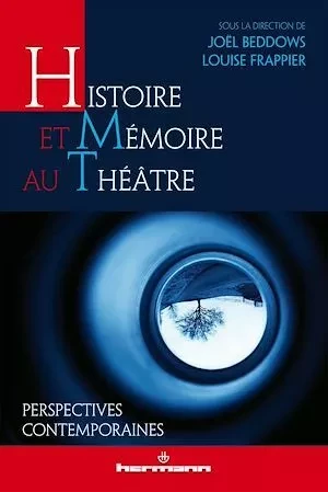 Histoire et mémoire au théâtre - Joël Beddows, Louise Louise Frappier - Hermann