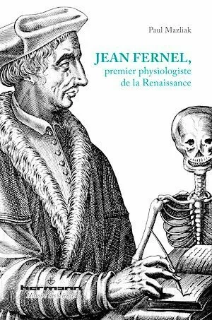 Jean Fernel, premier physiologiste de la Renaissance - Paul Mazliak - Hermann