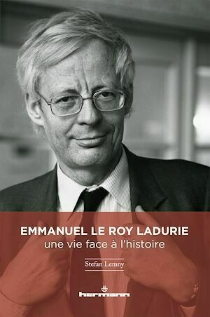 Emmanuel Le Roy Ladurie : une vie face à l'histoire - Stefan Lemny - Hermann