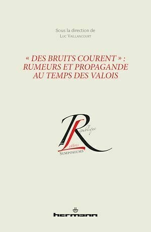 « Des bruits courent » : rumeurs et propagande au temps des Valois - Luc Vaillancourt - Hermann