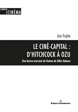 Le Ciné-capital : D'Hitchcock à Ozu - Jun Fujita - Hermann