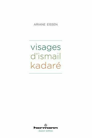 Visages d'Ismail Kadaré - Ariane Eissen - Hermann
