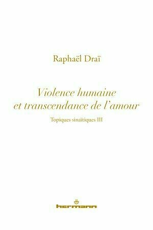 Les topiques sinaïtiques - vol.3 Violence humaine et transcendance de l'amour - Raphaël Draï - Hermann