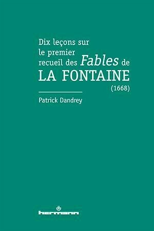 Dix leçons sur le premier recueil des Fables de La Fontaine (1668) - Patrick Dandrey - Hermann