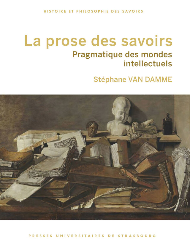 La prose des savoirs - Stéphane Van Damme - Presses universitaires de Strasbourg