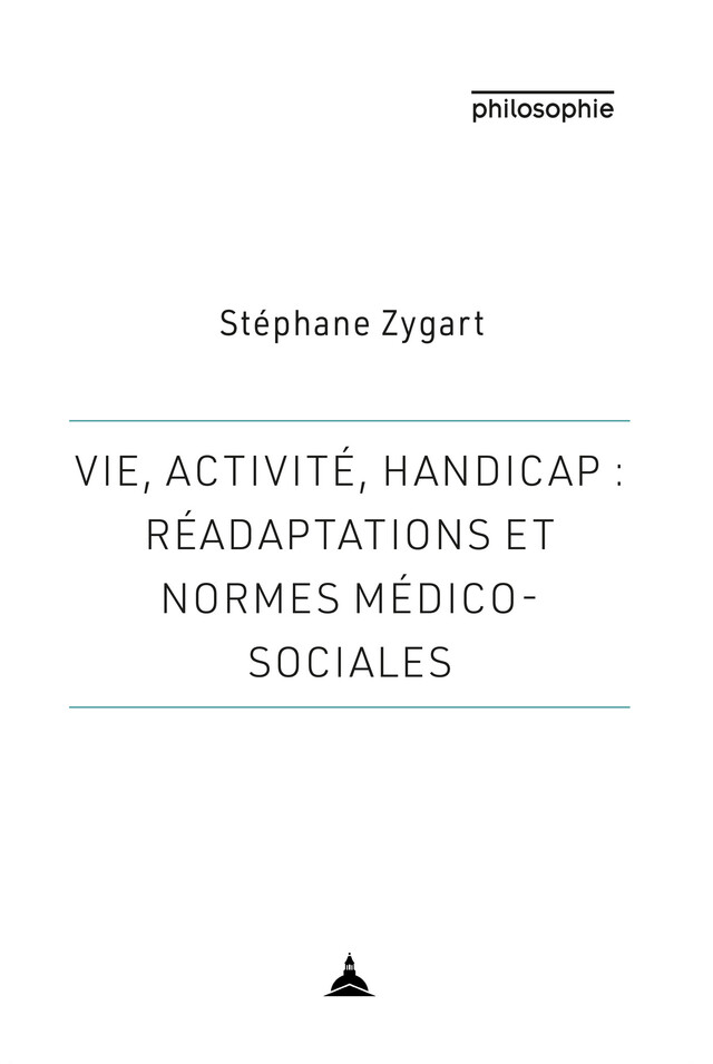 Vie, activité, handicap : réadaptations et normes médico-sociales - Stéphane Zygart - Éditions de la Sorbonne