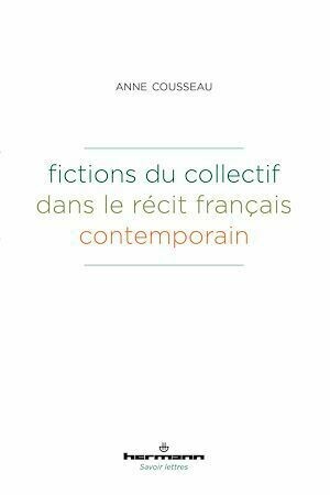 Fictions du collectif dans le récit français contemporain - Anne Cousseau - Hermann