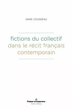 Fictions du collectif dans le récit français contemporain - Anne Cousseau - Hermann