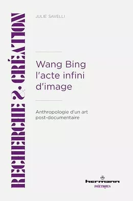 Wang Bing. L'acte infini d'image