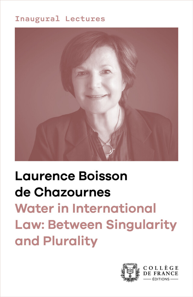 Water in International Law: Between Singularity and Plurality - Laurence Boisson de Chazournes - Collège de France