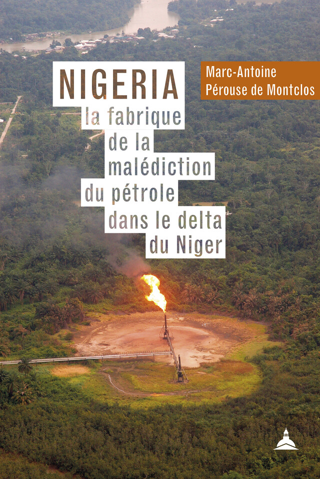 Nigeria : la fabrique de la malédiction du pétrole dans le delta du Niger - Marc-Antoine Pérouse de Montclos - Éditions de la Sorbonne