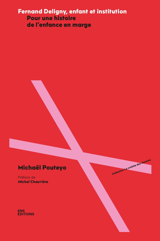 Fernand Deligny, enfant et institution - Michaël Pouteyo - ENS Éditions