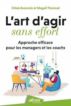 L'art d'agir sans effort - Chloé Chloé Ascencio, Magali Thoraval - Afnor Éditions