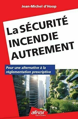 La sécurité incendie autrement - Jean-Michel d'Hoop - Afnor Éditions