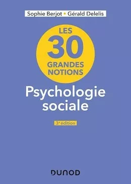 Les 30 grandes notions en psychologie sociale - 3e éd.