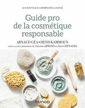 Guide pro de la cosmétique responsable - Arnaud Géa, Hend Kammoun - Dunod