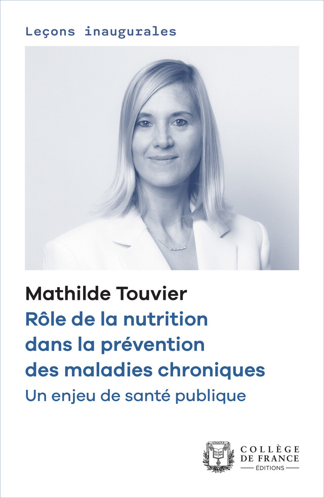 Rôle de la nutrition dans la prévention des maladies chroniques. Un enjeu de santé publique - Mathilde Touvier - Collège de France