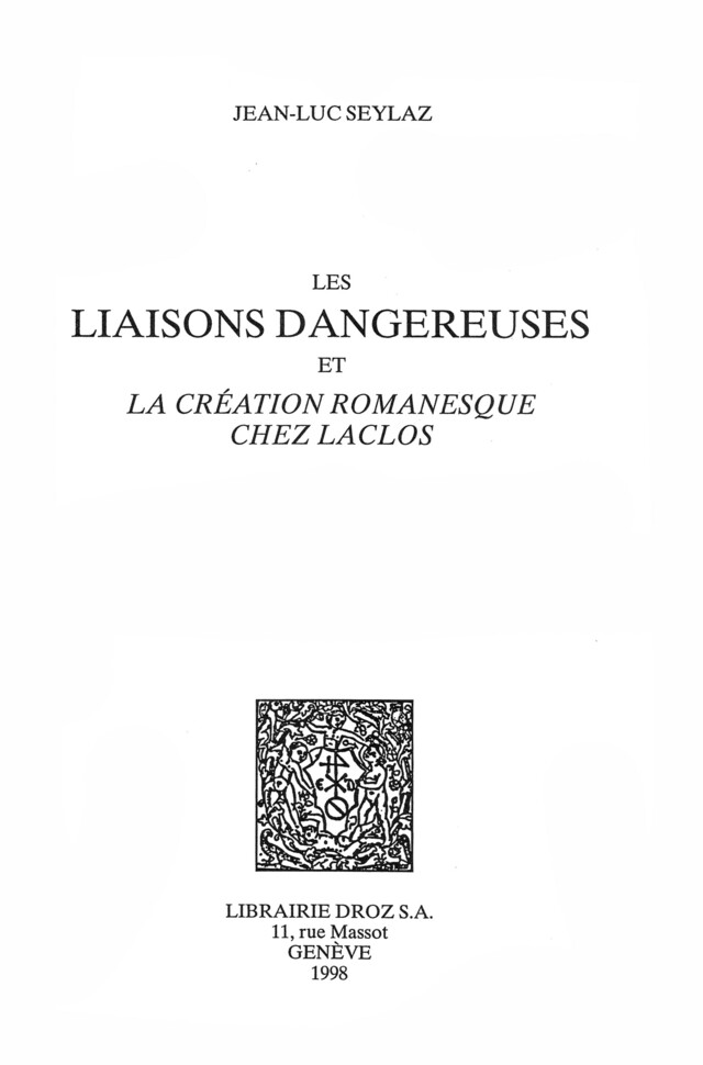 Les Liaisons dangereuses et la création romanesque chez Laclos - Jean-Luc Seylaz - Librairie Droz
