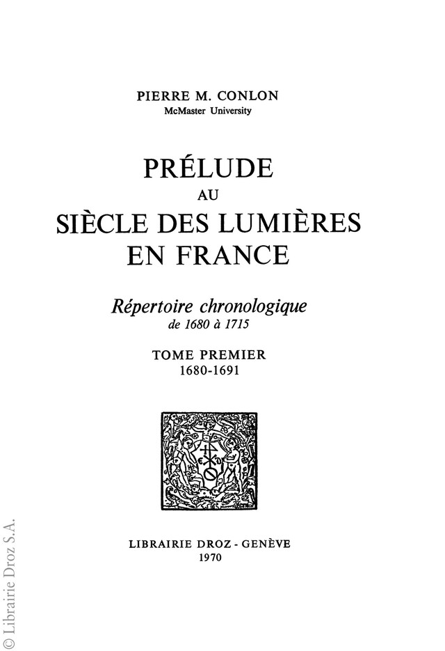 Prélude au Siècle des Lumières en France : répertoire chronologique de 1680 à 1715. Tome I, 1680-1691 - Pierre M. Conlon - Librairie Droz