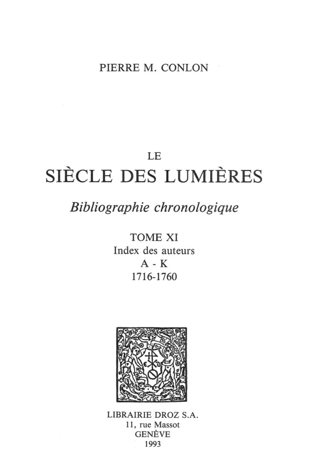 Le Siècle des Lumières : bibliographie chronologique. T. XI, Index des auteurs A-K : 1716-1760 - Pierre M. Conlon - Librairie Droz