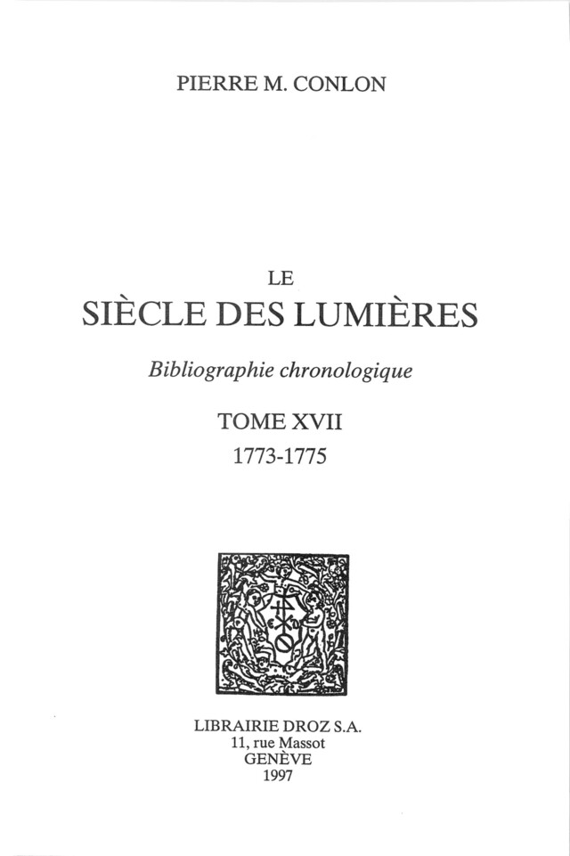 Le Siècle des Lumières : bibliographie chronologique. T. XVII, 1773-1775 - Pierre M. Conlon - Librairie Droz