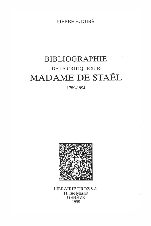 Bibliographie  de la critique sur Madame de Staël, 1789-1994 - Pierre H. Dubé - Librairie Droz
