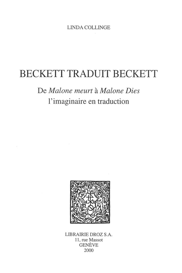 Beckett traduit Beckett : de "Malone meurt" à "Malone Dies", l'imaginaire en traduction - Linda Collinge - Librairie Droz