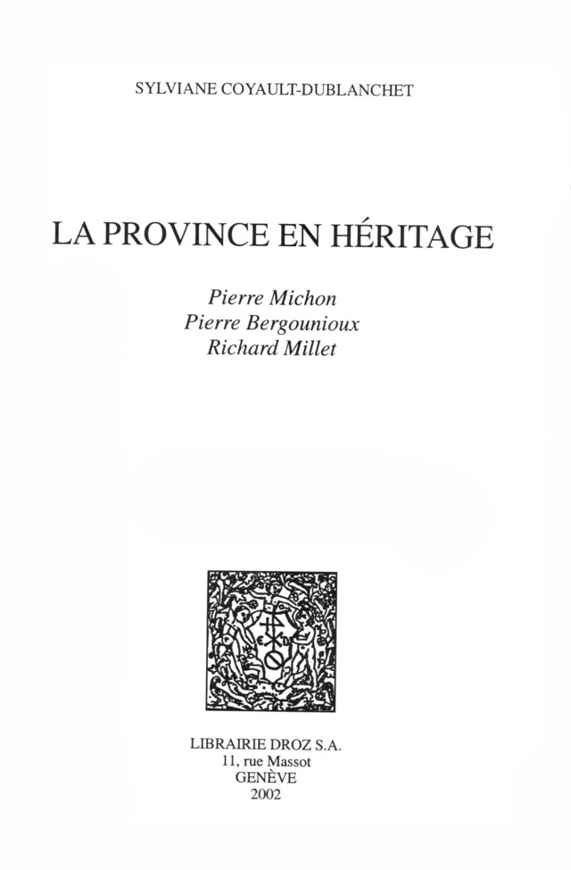 La Province en héritage : Pierre Michon, Pierre Bergounioux, Richard Millet - Sylvianne Coyault-Dublanchet - Librairie Droz