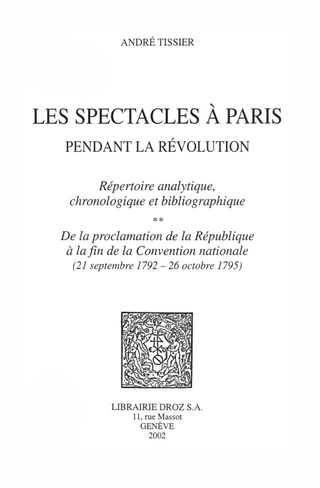 Les Spectacles à Paris pendant la Révolution : Répertoire analytique, chronologique et bibliographique. Volume 2, ... - André Tissier - Librairie Droz