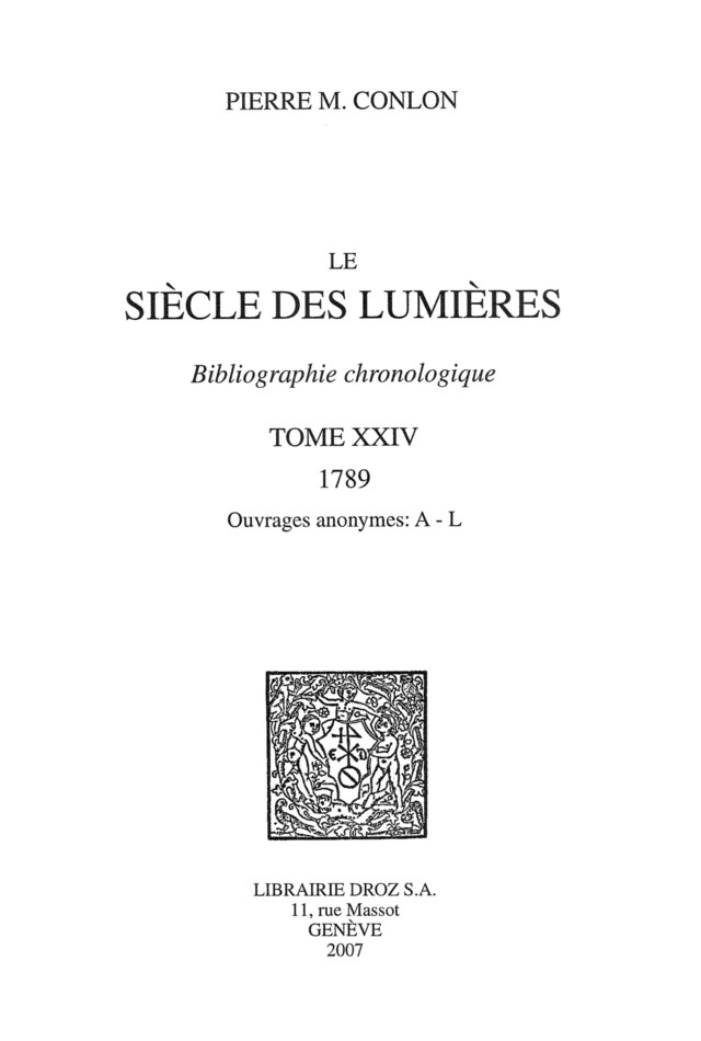 Le Siècle des Lumières : bibliographie chronologique. T. XXIV, 1789, ouvrages anonymes: A-L - Pierre M. Conlon - Librairie Droz