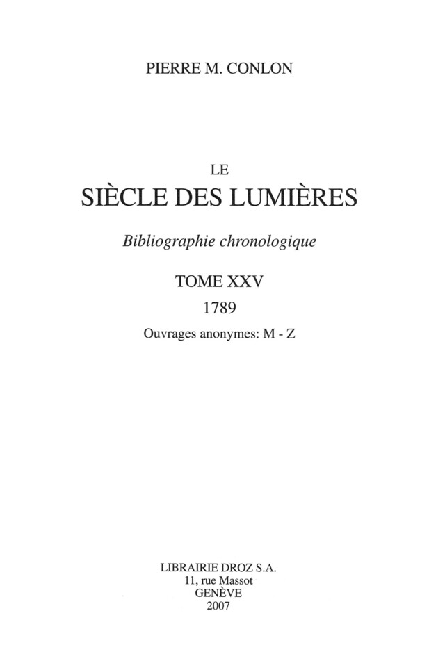 Le Siècle des Lumières : bibliographie chronologique. T. XXV, 1789, ouvrages anonymes: M-Z - Pierre M. Conlon - Librairie Droz