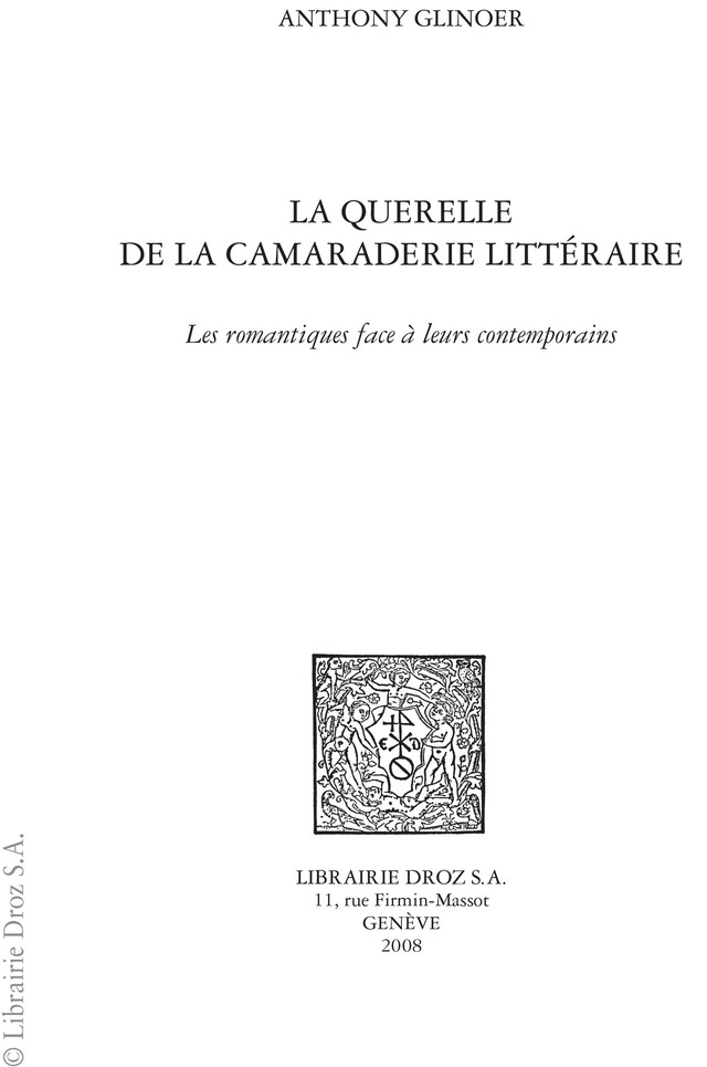 La Querelle de la camaraderie littéraire : les romantiques face à leurs contemporains - Anthony Glinoër - Librairie Droz