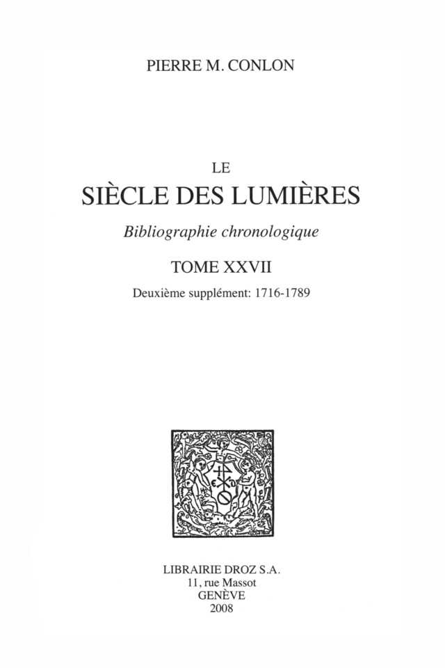 Le Siècle des Lumières : bibliographie chronologique. T. XXVII, Deuxième supplément: 1716-1789 - Pierre M. Conlon - Librairie Droz