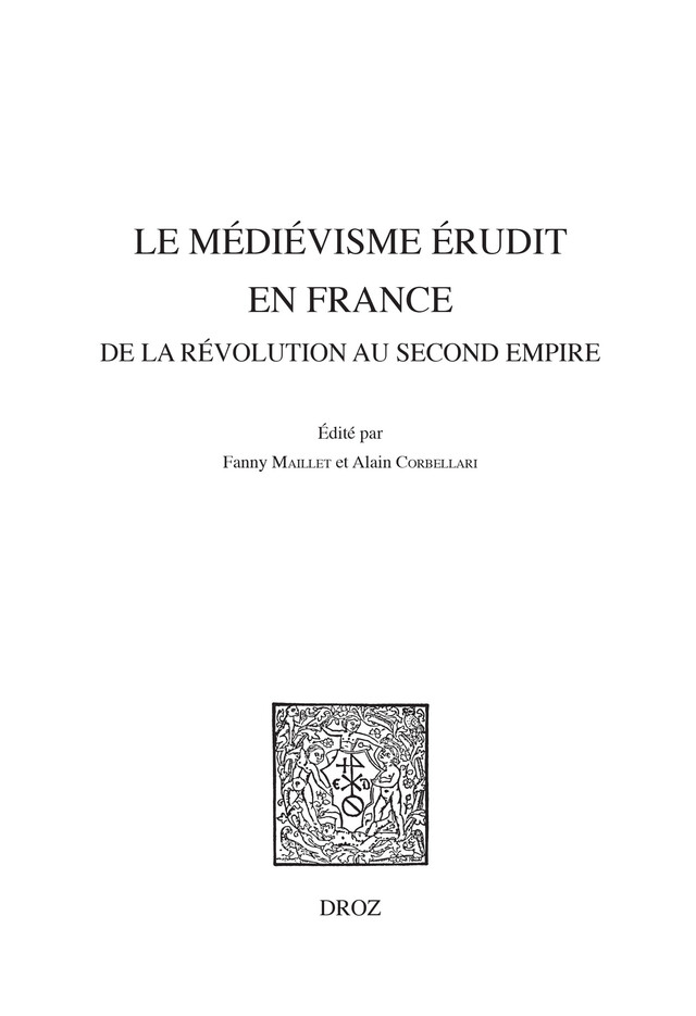 Le médiévisme érudit en France de la Révolution au Second Empire -  - Librairie Droz