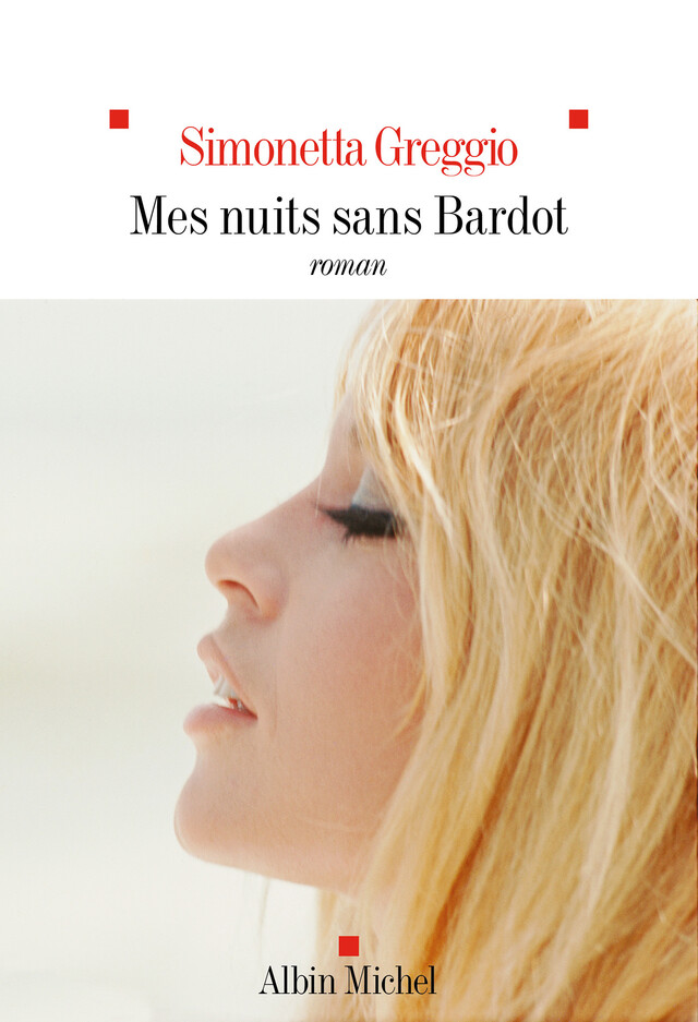 Mes nuits sans Bardot - Simonetta Greggio - Albin Michel