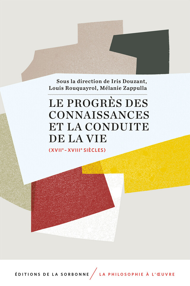 Le progrès des connaissances et la conduite de la vie (XVIIe-XVIIIe siècles) -  - Éditions de la Sorbonne