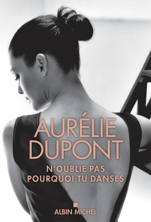 N'oublie pas pourquoi tu danses - Aurélie Dupont - Albin Michel