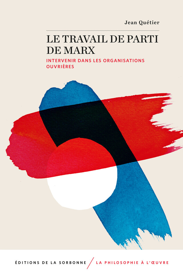 Le travail de parti de Marx - Jean Quétier - Éditions de la Sorbonne
