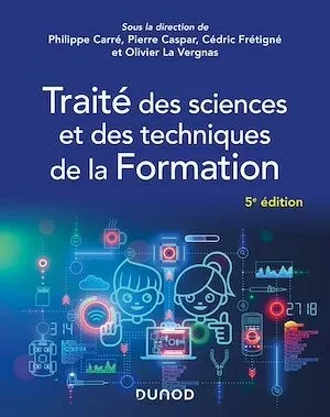 Traité des sciences et des techniques de la Formation - 5e éd. - Philippe Carré, Pierre Caspar, Cédric Frétigné, Olivier Las vergnas - Dunod